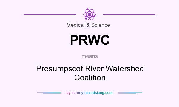 What does PRWC mean? It stands for Presumpscot River Watershed Coalition