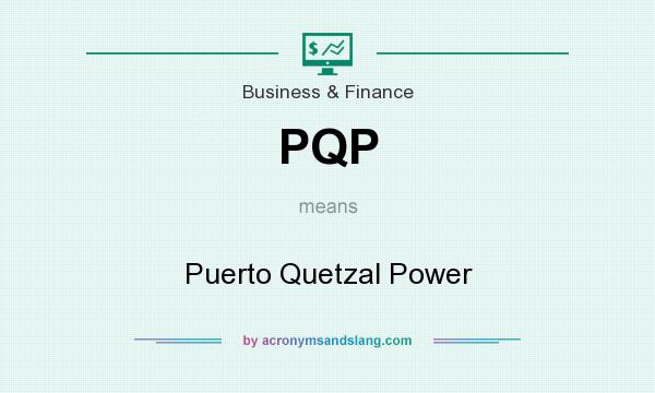 What does PQP mean? It stands for Puerto Quetzal Power