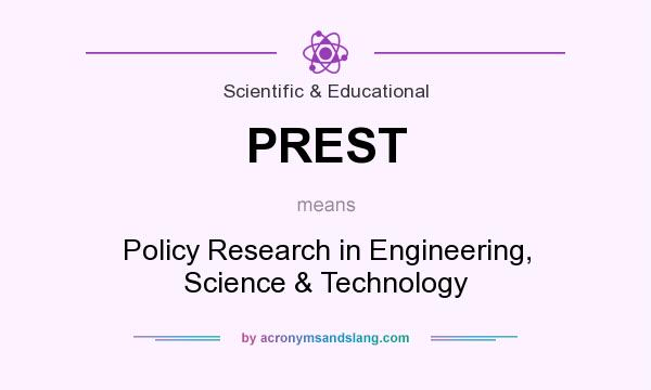 What does PREST mean? It stands for Policy Research in Engineering, Science & Technology
