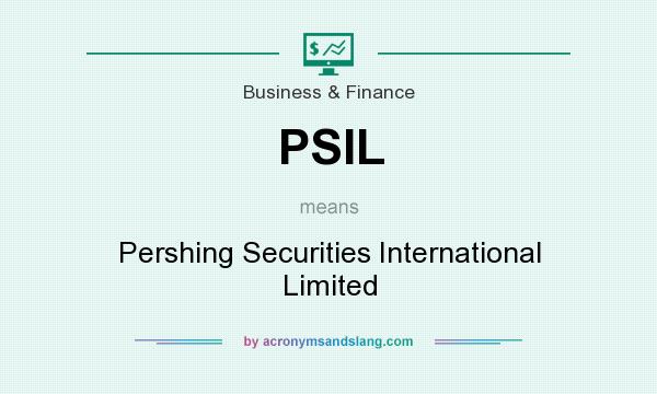What does PSIL mean? It stands for Pershing Securities International Limited