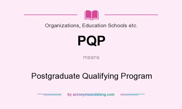 What does PQP mean? It stands for Postgraduate Qualifying Program
