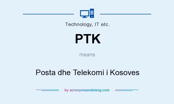 What does PTK mean? It stands for Posta dhe Telekomi i Kosoves