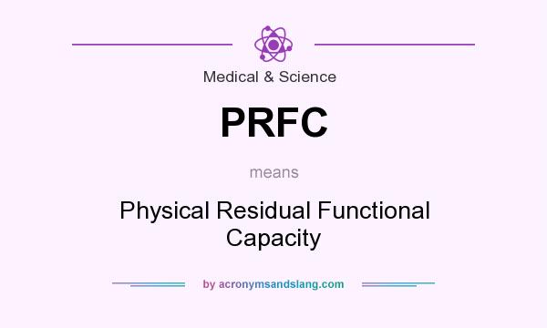 What does PRFC mean? It stands for Physical Residual Functional Capacity