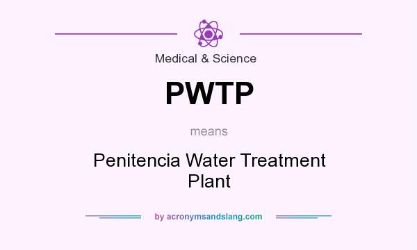 What does PWTP mean? It stands for Penitencia Water Treatment Plant