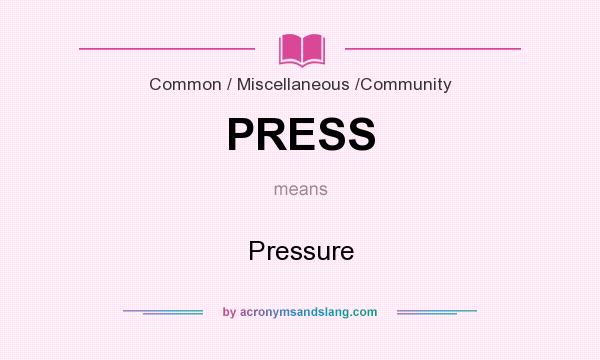 What does PRESS mean? It stands for Pressure