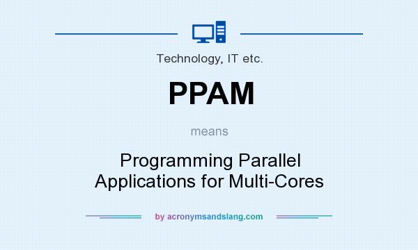 What does PPAM mean? It stands for Programming Parallel Applications for Multi-Cores