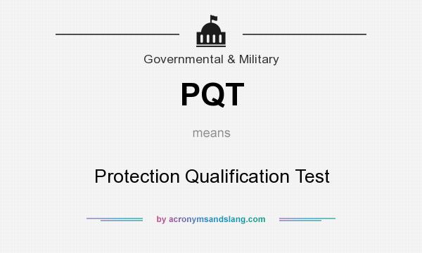 What does PQT mean? It stands for Protection Qualification Test