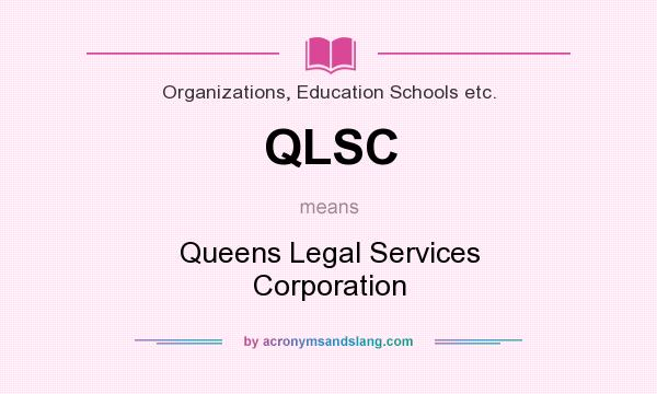 What does QLSC mean? It stands for Queens Legal Services Corporation