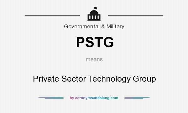 What does PSTG mean? It stands for Private Sector Technology Group