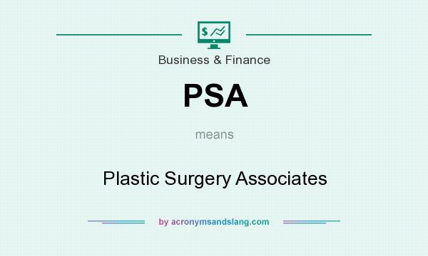 What does PSA mean? It stands for Plastic Surgery Associates