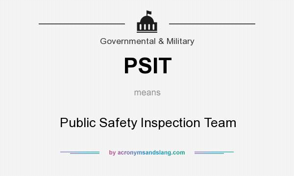 What does PSIT mean? It stands for Public Safety Inspection Team