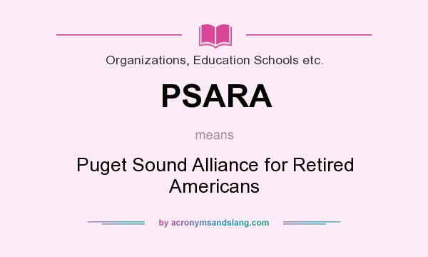 What does PSARA mean? It stands for Puget Sound Alliance for Retired Americans