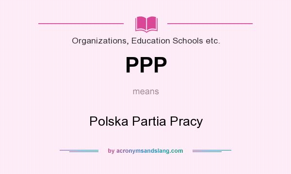 What does PPP mean? It stands for Polska Partia Pracy