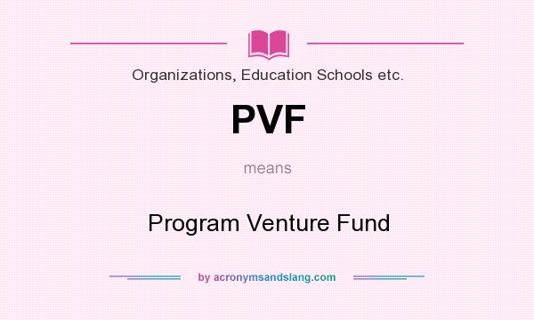 What does PVF mean? It stands for Program Venture Fund