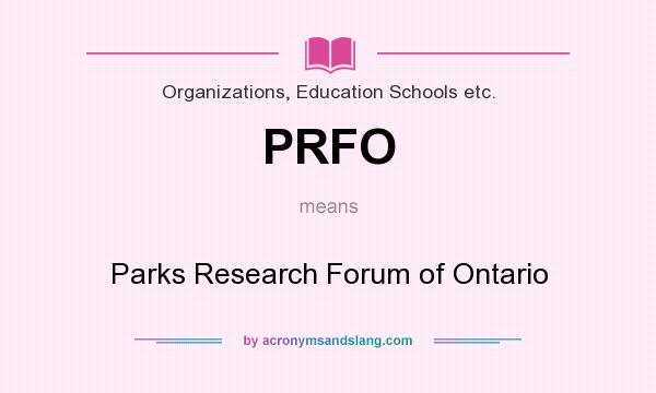 What does PRFO mean? It stands for Parks Research Forum of Ontario