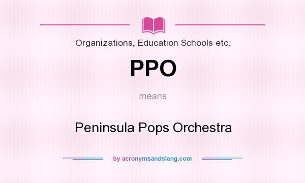 What does PPO mean? It stands for Peninsula Pops Orchestra