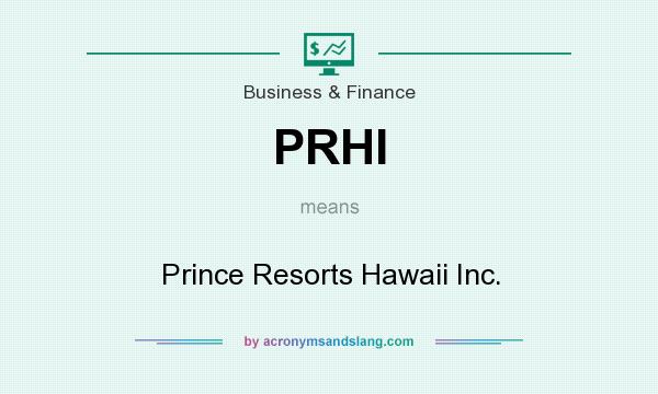 What does PRHI mean? It stands for Prince Resorts Hawaii Inc.