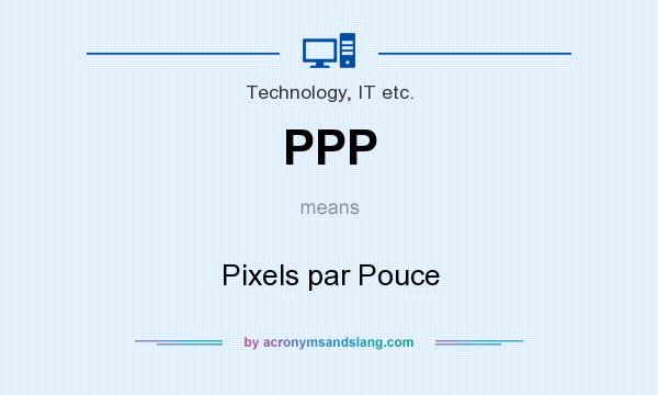 What does PPP mean? It stands for Pixels par Pouce