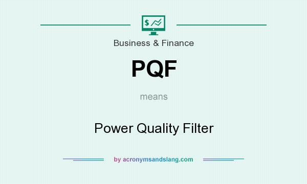 What does PQF mean? It stands for Power Quality Filter