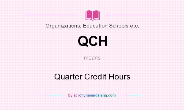 What does QCH mean? It stands for Quarter Credit Hours