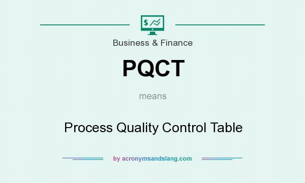 What does PQCT mean? It stands for Process Quality Control Table