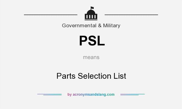 What does PSL mean? It stands for Parts Selection List