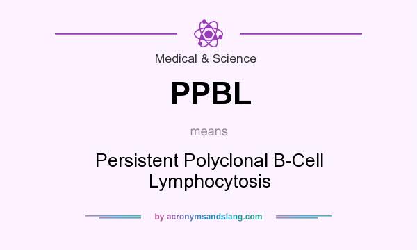 What does PPBL mean? It stands for Persistent Polyclonal B-Cell Lymphocytosis