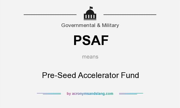 What does PSAF mean? It stands for Pre-Seed Accelerator Fund