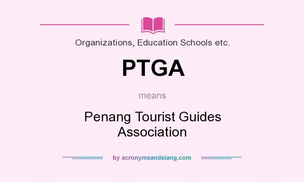 What does PTGA mean? It stands for Penang Tourist Guides Association