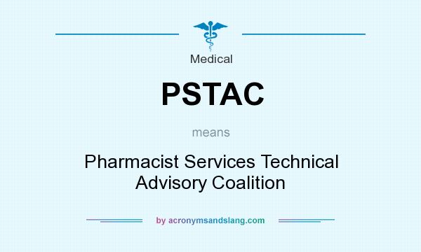 What does PSTAC mean? It stands for Pharmacist Services Technical Advisory Coalition
