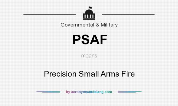 What does PSAF mean? It stands for Precision Small Arms Fire