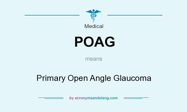 What does POAG mean? It stands for Primary Open Angle Glaucoma