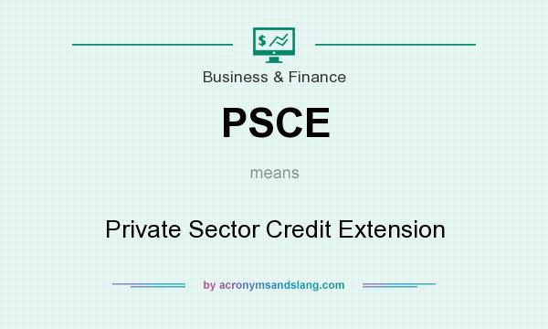 What does PSCE mean? It stands for Private Sector Credit Extension