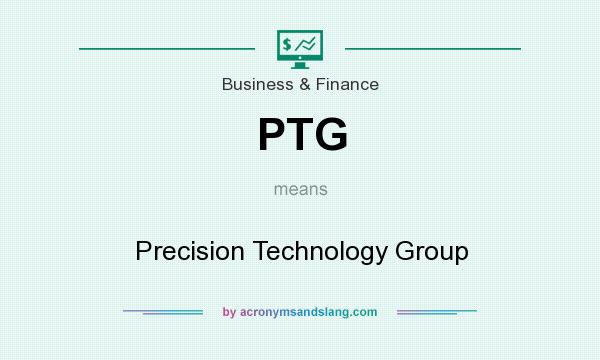 What does PTG mean? It stands for Precision Technology Group