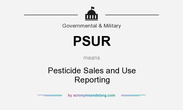 What does PSUR mean? It stands for Pesticide Sales and Use Reporting