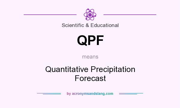 What does QPF mean? It stands for Quantitative Precipitation Forecast