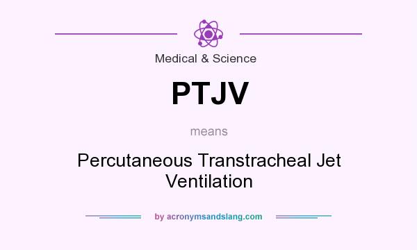What does PTJV mean? It stands for Percutaneous Transtracheal Jet Ventilation