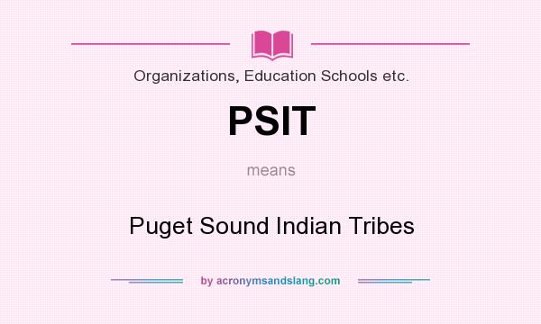 What does PSIT mean? It stands for Puget Sound Indian Tribes