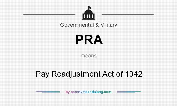 What does PRA mean? It stands for Pay Readjustment Act of 1942