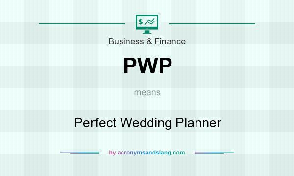 What does PWP mean? It stands for Perfect Wedding Planner