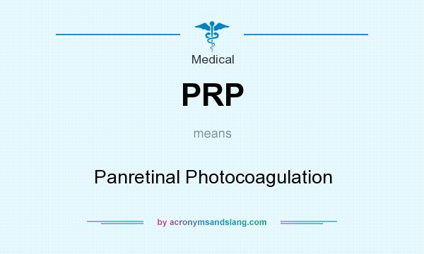What does PRP mean? It stands for Panretinal Photocoagulation