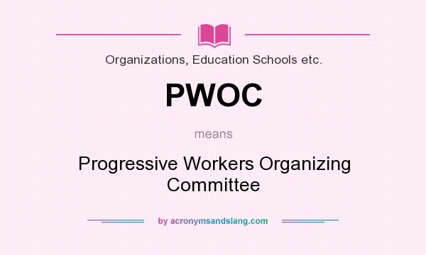 What does PWOC mean? It stands for Progressive Workers Organizing Committee