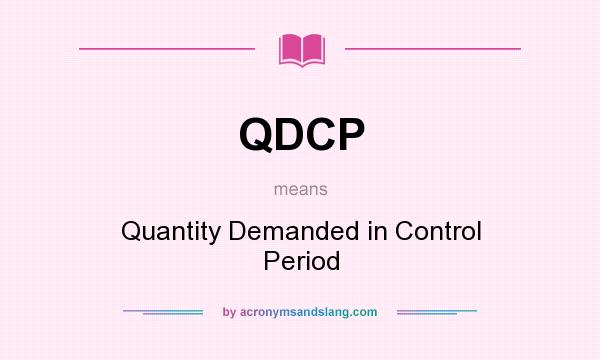 What does QDCP mean? It stands for Quantity Demanded in Control Period