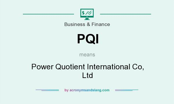 What does PQI mean? It stands for Power Quotient International Co, Ltd