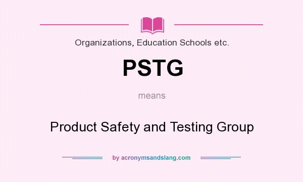 What does PSTG mean? It stands for Product Safety and Testing Group
