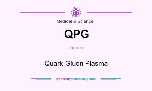 What does QPG mean? It stands for Quark-Gluon Plasma