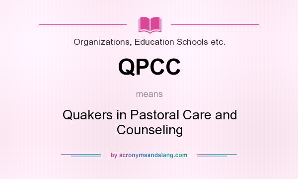 What does QPCC mean? It stands for Quakers in Pastoral Care and Counseling