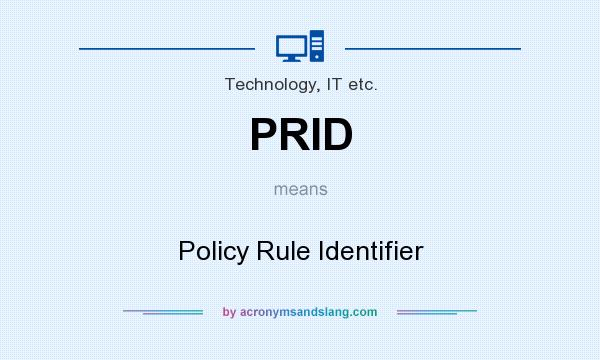 What does PRID mean? It stands for Policy Rule Identifier