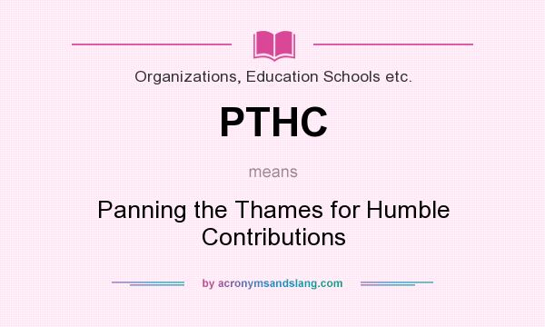 What does PTHC mean? It stands for Panning the Thames for Humble Contributions