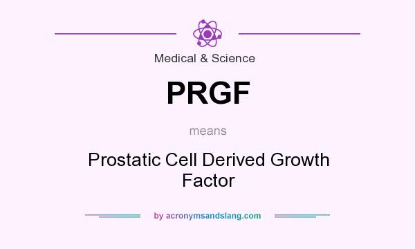 What does PRGF mean? It stands for Prostatic Cell Derived Growth Factor
